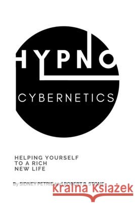 Hypno-Cybernetics: Helping Yourself to a Rich New Life Petrie, Sidney 9798584427528 Independently published - książka