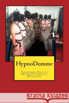 HypnoDomme: Forbidden Erotic Hypnosis Revealed DuBois, Kali 9781497478077 Createspace - książka