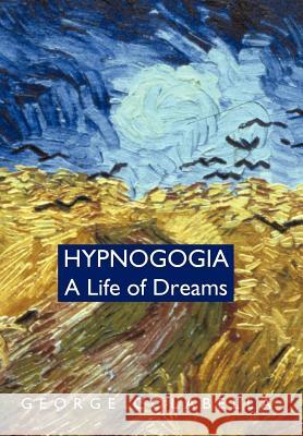 Hypnogogia: A Life of Dreams Colabella, George 9781462053841 iUniverse.com - książka