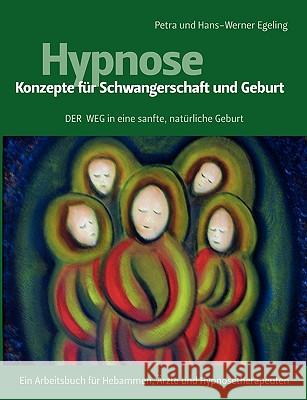Hypnose - Konzepte für Schwangerschaft und Geburt: Der Weg in eine sanfte, natürliche Geburt Egeling, Petra 9783837032178 Bod - książka