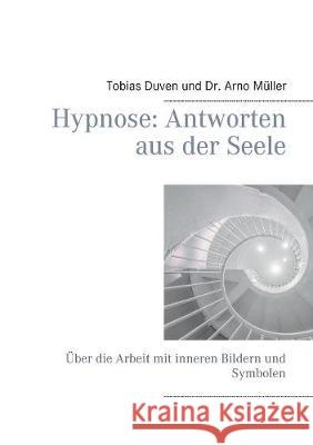 Hypnose: Antworten aus der Seele: Über die Arbeit mit inneren Bildern und Symbolen Tobias Duven, Arno Müller 9783749446278 Books on Demand - książka