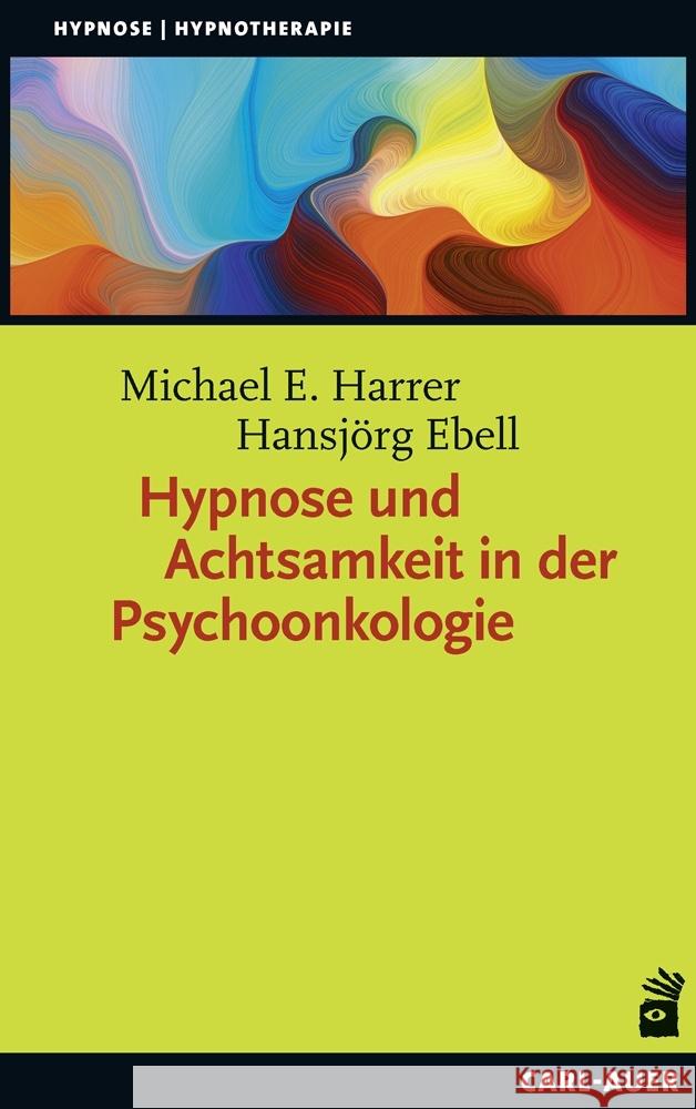 Hypnose und Achtsamkeit in der Psychoonkologie Harrer, Michael E., Ebell, Hans-Jörg 9783849703943 Carl-Auer - książka