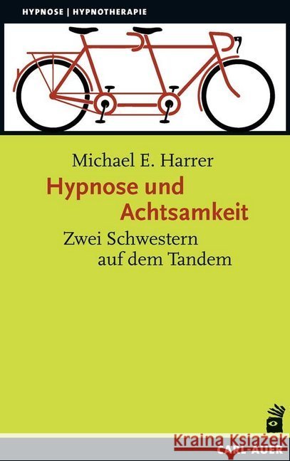 Hypnose und Achtsamkeit : Zwei Schwestern auf dem Tandem Harrer, Michael E. 9783849702403 Carl-Auer - książka