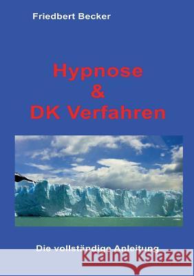 Hypnose und DK Verfahren: Das Geheimnis befreiter Aufmerksamkeit Friedbert Becker 9783839167847 Books on Demand - książka