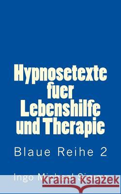 Hypnosetexte fuer Lebenshilfe und Therapie: Blaue Reihe 2 - Abnehmen Simon, Ingo Michael 9781514390726 Createspace - książka