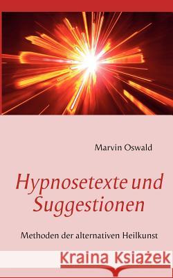 Hypnosetexte und Suggestionen: Methoden der alternativen Heilkunst Oswald, Marvin 9783844806908 Books on Demand - książka