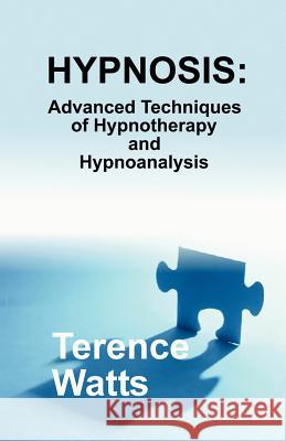 Hypnosis: Advanced Techniques of Hypnotherapy and Hypnoanalysis Terence Watts 9780970932136 Network 3 Publishing - książka
