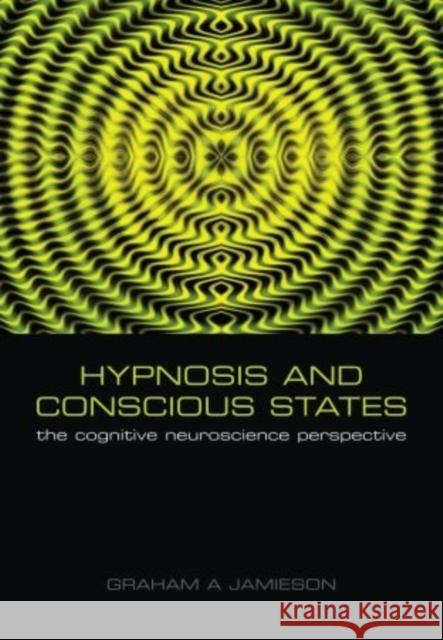 Hypnosis and Conscious States : The cognitive neuroscience perspective  9780198569794 OXFORD UNIVERSITY PRESS - książka