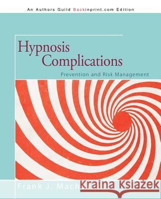 Hypnosis Complications: Prevention and Risk Management Machovec, Frank J. 9781475960037 iUniverse.com - książka