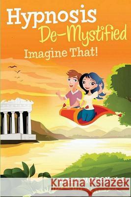 Hypnosis DeMystified: Imagine That! McCoy Ph. D., Walt 9781481263092 Createspace - książka