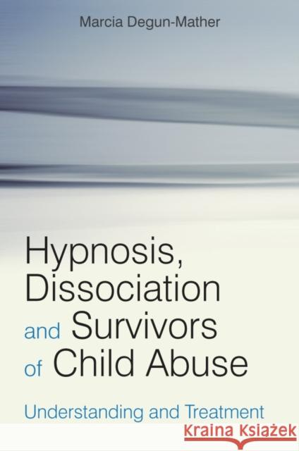 Hypnosis, Dissociation and Survivors of Child Abuse: Understanding and Treatment Degun-Mather, Marcia 9780470019450 John Wiley & Sons - książka