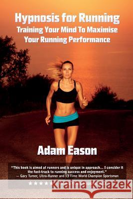 Hypnosis for Running: Training Your Mind to Maximise Your Running Performance Adam Eason 9780957566705 Awake Media Productions Ltd - książka