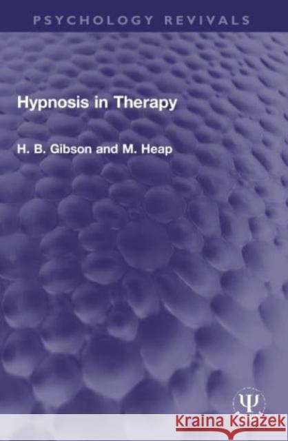 Hypnosis in Therapy H. B. Gibson M. Heap 9780367756581 Routledge - książka