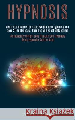 Hypnosis: Self Esteem Guide for Rapid Weight Loss Hypnosis and Deep Sleep Hypnosis: Burn Fat and Boost Metabolism (Permanently W David Rossi 9781989920763 Kevin Dennis - książka