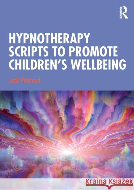 Hypnotherapy Scripts to Promote Children's Wellbeing Jacqueline Helen Pritchard 9780367490386 Routledge - książka