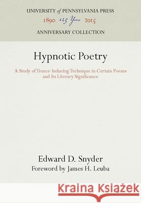 Hypnotic Poetry: A Study of Trance-Inducing Technique in Certain Poems and Its Literary Significance Edward D. Snyder James H. Leuba  9781512807431 University of Pennsylvania Press - książka