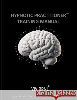 Hypnotic Practitioner Training Manual Pérez, Juan Antonio 9798189633928 Independently Published - książka