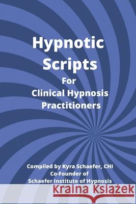 Hypnotic Scripts for Clinical Hypnosis Practitioners Kyra Schaefer 9781951131289 As You Wish Publishing - książka