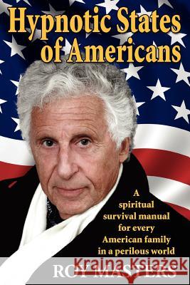 Hypnotic States of Americans: A spiritual survival manual for every American family in a perilous world Masters, Roy 9781460939024 Createspace - książka