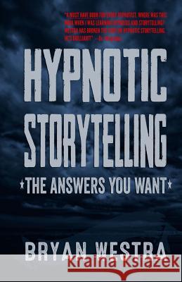 Hypnotic Storytelling: The Answers You Want Bryan James Westra 9780989946452 Indirect Knowledge Limited - książka