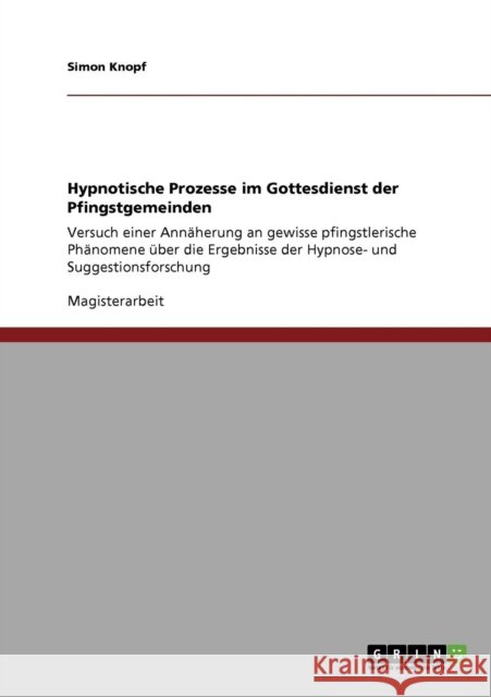 Hypnotische Prozesse im Gottesdienst der Pfingstgemeinden: Versuch einer Annäherung an gewisse pfingstlerische Phänomene über die Ergebnisse der Hypno Knopf, Simon 9783640222780 Grin Verlag - książka