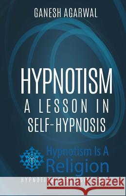 Hypnotism: A Lesson In Self-Hypnosis Agarwal, Ganesh 9781530415540 Createspace Independent Publishing Platform - książka
