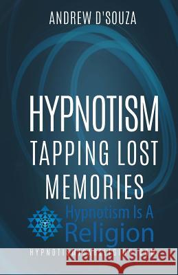 Hypnotism: Tapping Lost Memories Andrew D'Souza 9781530479030 Createspace Independent Publishing Platform - książka
