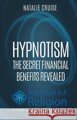 Hypnotism: The Secret Financial Benefits Revealed Natalie Cruise 9781530375974 Createspace Independent Publishing Platform - książka