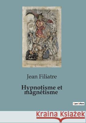 Hypnotisme et magnetisme Jean Filiatre   9791041923885 Shs Editions - książka