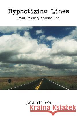 Hypnotizing Lines: Road Rhymes, Volume One J D Tulloch 9780615522203 39 West Press - książka