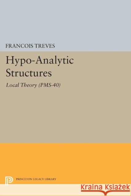 Hypo-Analytic Structures (Pms-40), Volume 40: Local Theory (Pms-40) Treves, Francois 9780691606705 John Wiley & Sons - książka