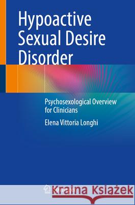 Hypoactive Sexual Desire Disorder: Psychosexological Overview for Clinicians Elena Vittoria Longhi 9783032006585 Springer - książka