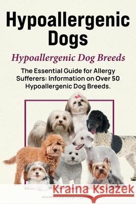 Hypoallergenic Dogs. Hypoallergenic Dog Breeds. The Essential Guide for Allergy Sufferers: Information on Over 50 Hypoallergenic Dog Breeds George Hoppendale Asia Moore 9781788656924 Zoodoo Pblishing - książka