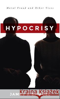 Hypocrisy James S. Spiegel 9781532694844 Wipf & Stock Publishers - książka