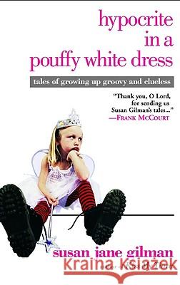 Hypocrite in a Pouffy White Dress: Tales of Growing Up Groovy and Clueless Susan Jane Gilman 9780446679497 Warner Books - książka