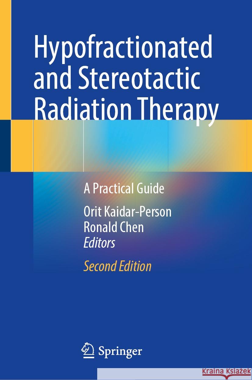 Hypofractionated and Stereotactic Radiation Therapy: A Practical Guide Orit Kaidar-Person Ronald Chen 9783031477003 Springer - książka