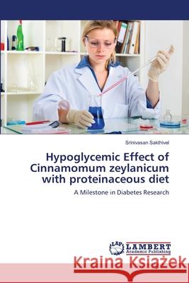 Hypoglycemic Effect of Cinnamomum zeylanicum with proteinaceous diet Sakthivel, Srinivasan 9783659363689 LAP Lambert Academic Publishing - książka