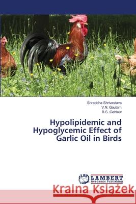 Hypolipidemic and Hypoglycemic Effect of Garlic Oil in Birds  9783659327445 LAP Lambert Academic Publishing - książka