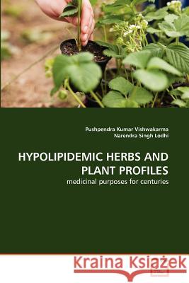 Hypolipidemic Herbs and Plant Profiles Pushpendra Kumar Vishwakarma, Narendra Singh Lodhi 9783639369632 VDM Verlag - książka