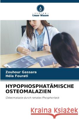 HYPOPHOSPHATÄMISCHE OSTEOMALAZIEN Gassara, Zouhour, Fourati, Hela 9786208488857 Verlag Unser Wissen - książka