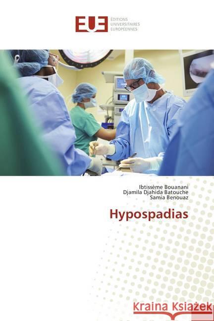 Hypospadias Bouanani, Ibtissème; Batouche, Djamila Djahida; Benouaz, Samia 9786202280969 Éditions universitaires européennes - książka