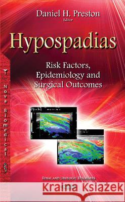 Hypospadias: Risk Factors, Epidemiology & Surgical Outcomes Daniel H Preston 9781634820233 Nova Science Publishers Inc - książka