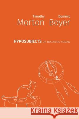 hyposubjects: on becoming human Timothy Morton Dominic Boyer 9781785420962 Open Humanities Press - książka