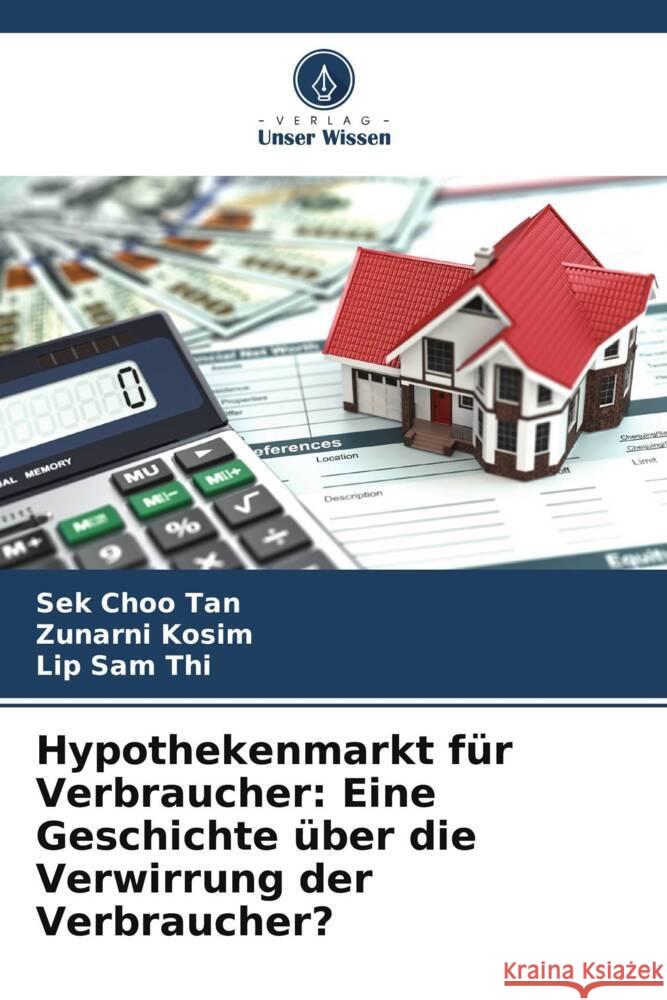 Hypothekenmarkt für Verbraucher: Eine Geschichte über die Verwirrung der Verbraucher? Tan, Sek Choo, Kosim, Zunarni, Thi, Lip Sam 9786208545123 Verlag Unser Wissen - książka