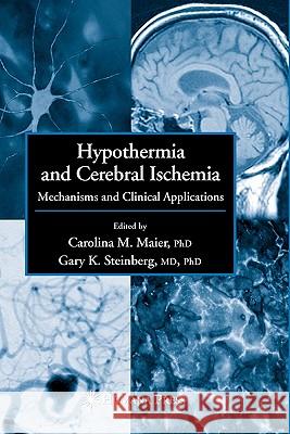 Hypothermia and Cerebral Ischemia: Mechanisms and Clinical Applications Maier, Carolina M. 9781617371202 Springer - książka