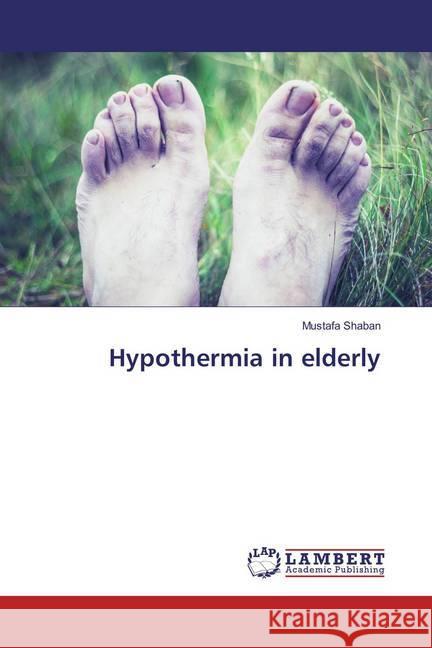 Hypothermia in elderly Shaban, Mustafa 9783659860041 LAP Lambert Academic Publishing - książka