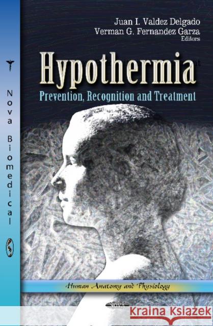 Hypothermia: Prevention, Recognition & Treatment Juan I Valdez Delgado, Verman G Fernandez Garza 9781619425514 Nova Science Publishers Inc - książka