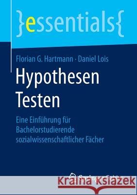 Hypothesen Testen: Eine Einführung Für Bachelorstudierende Sozialwissenschaftlicher Fächer Hartmann, Florian G. 9783658104603 Springer Gabler - książka