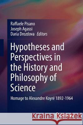 Hypotheses and Perspectives in the History and Philosophy of Science: Homage to Alexandre Koyré 1892-1964 Pisano, Raffaele 9783319617107 Springer - książka