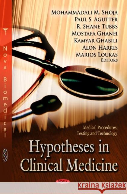 Hypotheses in Clinical Medicine Mohammadali M Shoja, R Shane Tubbs, Mostafa Ghanei, Paul S Agutter, Kamyar Ghabili 9781622572762 Nova Science Publishers Inc - książka